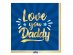 Love You Daddy luncheon napkins 16pcs