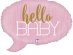 Hello Baby Ροζ Foil Μπαλόνι (61εκ)